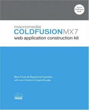 Macromedia ColdFusion MX 7 Web Application Construction Kit by Raymond Camden, Ben Forta