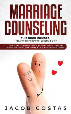 Marriage Counseling: 2 Manuscripts: Relationship Growth, Codependency. How to Help a Flawed Relationship by Setting Healthy Boundaries, Imp by Jacob
