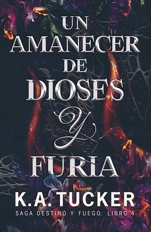 Un amanecer de dioses y furia by K.A. Tucker