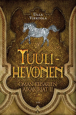 Tuulihevonen (Oman keisarien aikakirjat #2) by Ulla Viertola