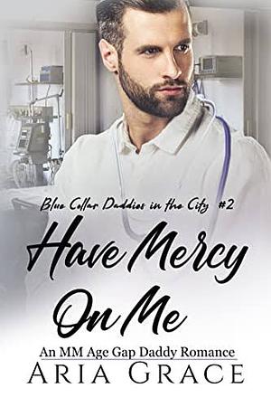 Have mercy on me by Aria Grace