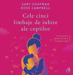 Cele cinci limbaje de iubire ale copiilor by Gary Chapman, D. Ross Campbell