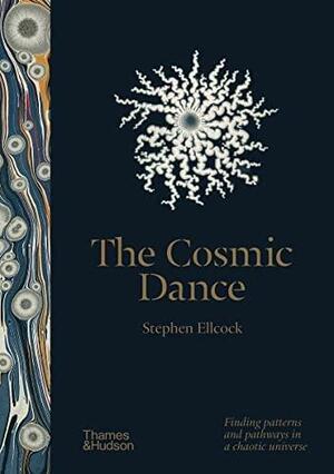 The Cosmic Dance: A Visual Journey from Microcosm to Macrocosm by Stephen Ellcock