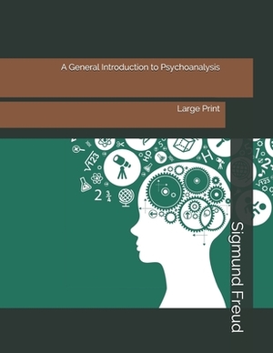A General Introduction to Psychoanalysis: Large Print by Sigmund Freud