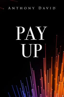 Pay Up by Anthony David