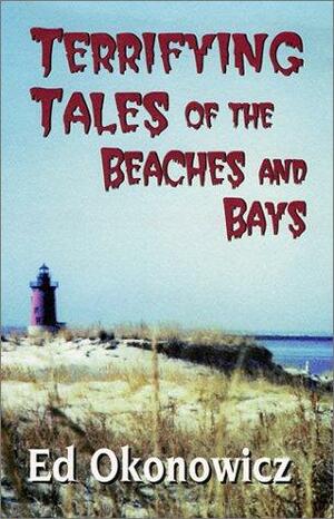 Terrifying Tales of the Beaches and Bays by Ed Okonowicz