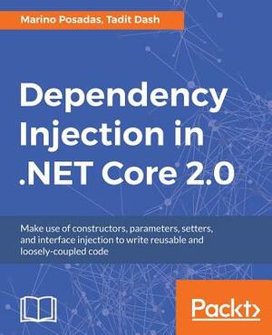 Dependency Injection in .Net Core 2.0 by Marino Posadas, Tadit Dash