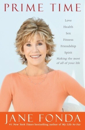 Prime Time: Love, Health, Sex, Fitness, Friendship, Spirit: Making the Most of All of Your Life by Jane Fonda