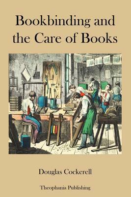Bookbinding and the Care of Books by Douglas Cockerell