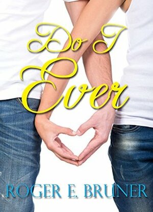 Do I Ever! by Roger E. Bruner