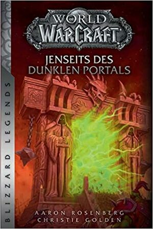 World of Warcraft: Jenseits des dunklen Portals: Blizzards Legends by Christie Golden, Aaron Rosenberg