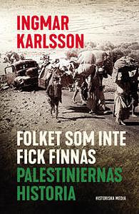 Folket som inte fick finnas : palestiniernas historia by Ingmar Karlsson