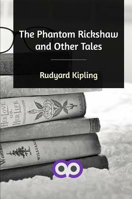 The Phantom Rickshaw and Other Tales by Rudyard Kipling