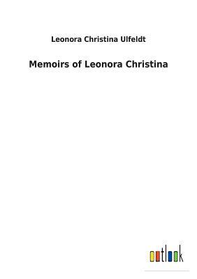 Memoirs of Leonora Christina by Leonora Christina Ulfeldt