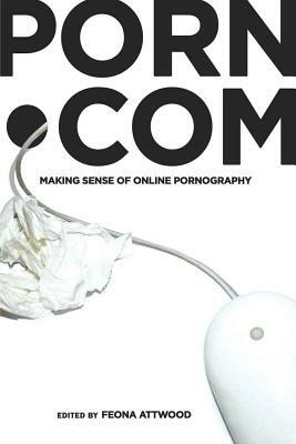 Porn.com: Making Sense of Online Pornography by 