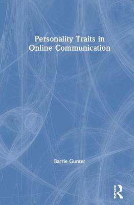 Personality Traits in Online Communication by Barrie Gunter