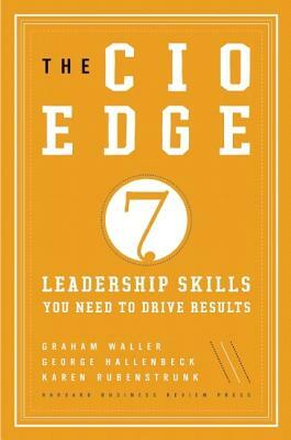 The CIO Edge: 7 Leadership Skills You Need to Drive Results by Karen Rubenstrunk, Graham Waller, George Hallenbeck