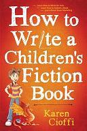 How To Write A Children's Fiction Book by Karen Cioffi