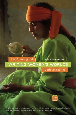 Writing Women's Worlds: Bedouin Stories by Lila Abu-Lughod