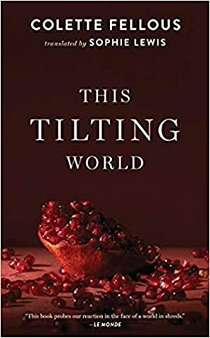 This Tilting World by Colette Fellous