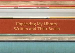 Unpacking My Library: Writers and Their Books by Leah Price