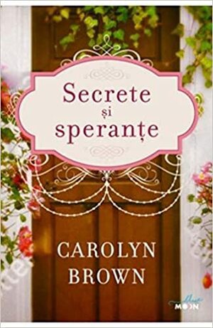 Secrete și speranțe by Carolyn Brown