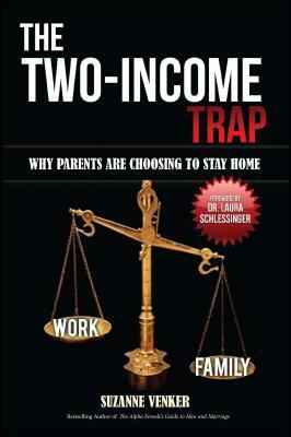 The Two-Income Trap: Why Parents Are Choosing to Stay Home by Suzanne Venker