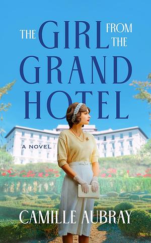 The Girl from the Grand Hotel by Camille Aubray