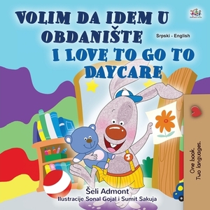 I Love to Go to Daycare (Serbian English Bilingual Children's Book - Latin Alphabet): Serbian - Latin Alphabet by Kidkiddos Books, Shelley Admont