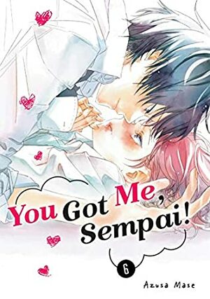You Got Me, Sempai!, Volume 6 by Azusa Mase