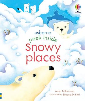 Peek Inside Snowy Places by Anna Milbourne, Simona Dimitri