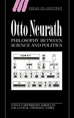 Otto Neurath: Philosophy Between Science and Politics by Nancy Cartwright, Lola Fleck, Jordi Cat