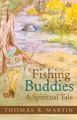Fishing Buddies: A Spiritual Tale by Thomas R. Martin
