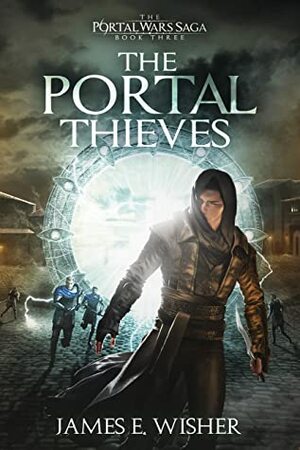 The Portal Thieves by James E Wisher