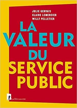 La valeur du service public by Claire Lemercier, Willy Pelletier, Julie Gervais