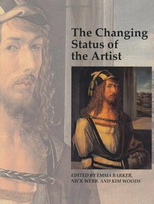The Changing Status of the Artist by Emma Barker, Kim W. Woods, Nick Webb