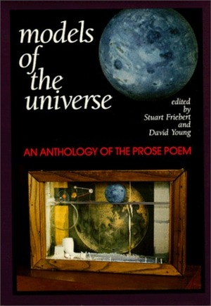 Models of the Universe: An Anthology of the Prose Poem by David Young, Stuart Friebert