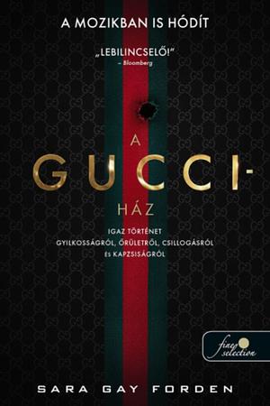 A ​Gucci-ház: Igaz történet gyilkosságról, őrületről, csillogásról és kapzsiságról by Sara Gay Forden