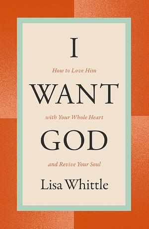 I Want God by Lisa Whittle