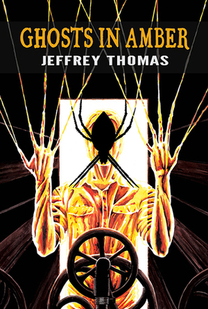 Ghosts in Amber by Jeffrey Thomas