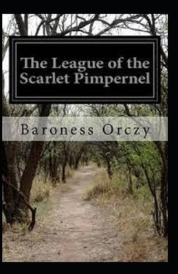 The League of the Scarlet Pimpernel Annotated by Baroness Orczy