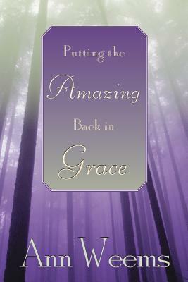 Putting the Amazing Back in Grace by Ann Weems