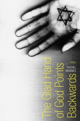 The Glad Hand of God Points Backwards by Rachel Mennies