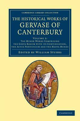 The Historical Works of Gervase of Canterbury by Gervase of Canterbury