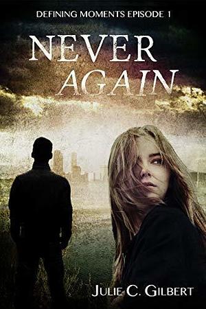 Never Again by Julie C. Gilbert, Julie C. Gilbert