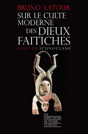 Sur Le Culte Moderne Des Dieux Faitichessuivi De Iconoclash by Bruno Latour
