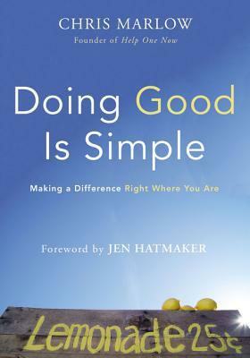 Doing Good Is Simple: Making a Difference Right Where You Are by Chris Marlow