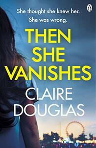 Then She Vanishes: A Novel by Claire Douglas