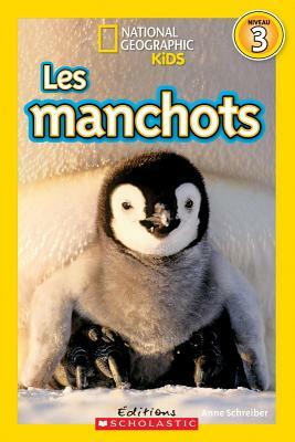 National Geographic Kids: Les Manchots (Niveau 3) by Anne Schreiber, Miriam Busch Goin
