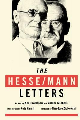 The Hesse/Mann Letters by Anni Carlsson, Pete Hamill, Hermann Hesse, Theodore Ziolkowski, Thomas Mann, Volker Michels